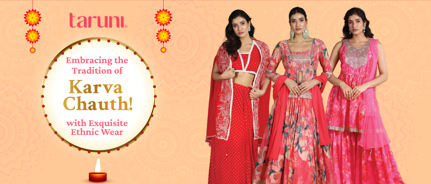 Embracing the Tradition of Karva Chauth with Exquisite Ethnic Wear